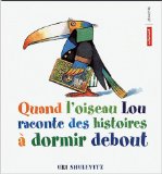 Quand l'oiseau Lou raconte des histoires à dormir debout Uri Shulevitz ; trad. de l'anglais Laurent Bury
