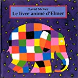 Le livre animé d'Elmer David McKee ; trad. de l'anglais Elisabeth Duval