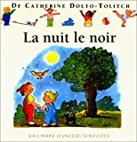 La nuit, le noir Catherine Dolto-Tolitch, Colline Faure-Poirée ; ill. Joelle Boucher