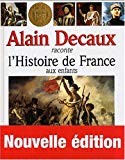 Alain Decaux raconte l'histoire de France aux enfants Alain Decaux