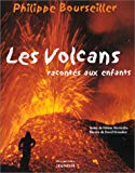 Les volcans racontés aux enfants photogr. Philippe Bourseiller ; texte Hélène Montardre ; ill. David Giraudon