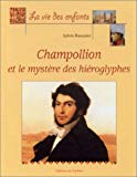 Champollion et le mystère des hiéroglyphes Sylvie Baussier