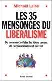 Les 35 mensonges du libéralisme ou Comment réfuter les idées reçues de l'économiquement correct Michael Laine