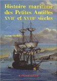 Histoire maritime des Petites Antilles, XVIIe et XVIIIe siècles de l'arrivée des colons à la guerre contre les Etats-Unis d'Amérique Myriam Alamkan