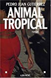 Animal tropical [Texte imprimé] roman Pedro Juan Gutiérrez ; traduit de l'espagnol (Cuba) par Bernard Cohen