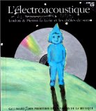 L'électroacoustique Loulou & Pierrot-la-Lune et les drôles de sons Leigh Sauerwein, aut. ; Georg Hallensleben, ill. ; Philippe Mion, comp. ; Arlette Desmots, voix