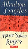 Attention fragiles Marie Sabine Roger