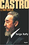 Castro l'infidèle Serge Raffy