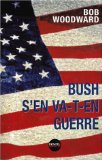Bush s'en va-t-en guerre Bob Woodward ; trad. de l'américain Corinne Julve, Annick Le Goyat, Elisabeth Motsch
