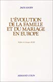 L'Evolution de la famille et du mariage en Europe Jack Goody ; pref. de Georges Duby ; trad; de Marthe Blinoff