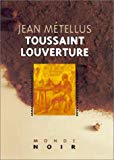 Toussaint Louverture ou les Racines de la liberté Jean Métellus