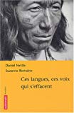 Ces langues, ces voix qui s'effacent menaces sur les langues du monde Daniel Nettle, Suzanne Romaine ; trad. de l'anglais Marion Guibault