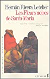 Les fleurs noires de Santa Maria Hernan Rivera Letelier ; trad. de l'espagnol (Chili) Bertille Hausberg