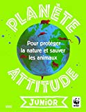 Planète attitude junior pour protéger la nature et sauver les animaux Gaëlle Bouttier-Guérive, Thierry Thouvenot ; éd. WWF ; ill. Gaëtan Dorémus