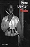 Train Pete Dexter ; trad. de l'anglais (Etats-Unis) Olivier Deparis