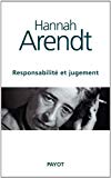 Responsabilité et jugement Hannah Arendt ; éd. établie et préf. Jerome Kohn ; trad. de l'anglais (Etats-Unis) Jean-Luc Fidel