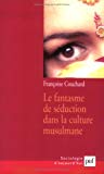 Le fantasme de séduction dans la culture musulmane mythes et représentations sociales Françoise Couchard