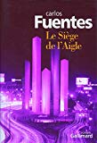 Le siège de l'aigle roman Texte imprimé/ Carlos Fuentes ; trad. de l'espagnol (Mexique) Céline Zins
