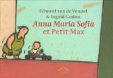 Anna Maria Sofia et Petit Max Edward van de Vendel ; ill. Ingrid Godon ; trad. du néerlandais Emmanuèle Sandron