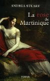 La rose de Martinique la vie de Joséphine de Beauharnais Andrea Stuart ; trad. de l'anglais Myriam Borel