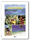 Martinique l'île aux fleurs photogr. Anne Chopin ; texte Hervé Chopin