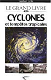 Le grand livre des cyclones et tempêtes tropicales Jean-Louis Martin ; collab. Pierre Alibert
