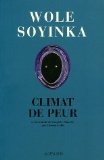 Climat de peur essai Wole Soyinka ; trad. de l'anglais (Nigeria) Etienne Galle