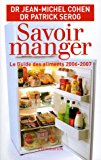 Savoir manger le guide des aliments 2006-2007 Dr Jean-Michel Cohen, Dr Patrick Sérog