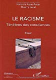 Le racisme ténèbre des consciences : essai Hanania Alain Amar, Thierry Feral