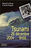Tsunami... 26 décembre 2004... 9 h 58 Natacha Amal, Claude Rappe
