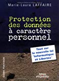 Protection des données à caractère personnel tout sur la nouvelle loi Informatique et libertés Marie-Laure Laffaire