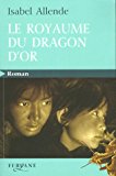 Le royaume du Dragon d'or [Texte imprimé] Isabel Allende ; traduit de l'espagnol (Chili) par Alex et Nelly Lhermillier