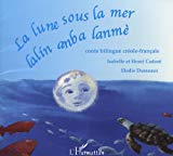 La lune sous la mer = Lalin anba lanmé conte bilingue créole-français texte Isabelle Cadoré ; trad. Henri Cadoré ; ill. Elodie Dusseaux