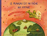 Le français est un poème qui voyage anthologie de poèmes francophones pour les enfants poèmes réunis par Jean-Marie Henry ; ill. Cécile Gambini ; préf. Alain Rey