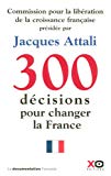 300 décisions pour changer la France [Texte imprimé] rapport de la Commission pour la libération de la croissance française sous la présidence de Jacques Attali