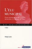 L'élu municipal [Texte imprimé] fonctionnement du conseil municipal et droits de l'élu Philippe Lacaïle