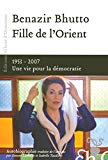 Fille de l'Orient [Texte imprimé] 1953-2007, une vie pour la démocratie : autobiographie Benazir Bhutto ; traduite de l'anglais par Simone Lamblin et Isabelle Taudière