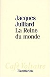 La reine du monde [Texte imprimé] essai sur la démocratie d'opinion Jacques Julliard