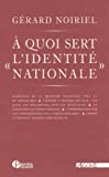 À quoi sert l'identité nationale [Texte imprimé] Gérard Noiriel