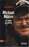 Michael Moore, au-delà du miroir [Texte imprimé] Guy Millière