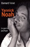 Yannick Noah [Texte imprimé] le guerrier pacifique Bernard Violet