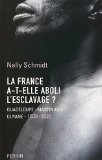 La France a-t-elle aboli l'esclavage ? [Texte imprimé] Guadeloupe-Martinique-Guyane, 1830-1935 Nelly Schmidt