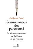 Sommes-nous des paresseux ? [Texte imprimé] et 30 autres questions sur la France et les Français Guillaume Duval