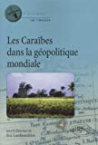Les Caraïbes dans la géopolitique mondiale [Texte imprimé] ouvrage collectif sous la direction de Éric Lambourdière