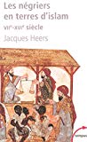 Les négriers en terres d'islam [Texte imprimé] la première traite des Noirs, VIIe-XVIe siècle Jacques Heers