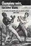 Champions noirs, racisme blanc ? [Texte imprimé] La métropole et les sportifs noirs en contexte colonial (1901-1944) Timothée Jobert