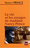 La vie et les voyages de madame Nancy Prince [Texte imprimé] récit Nancy Prince ; traduit de l'anglais (États-Unis) par Karen Ricard