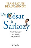 De César à Sarkozy [Texte imprimé] petite histoire des noms du pouvoir Jean-Louis Beaucarnot