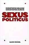 Sexus politicus [Texte imprimé] Christophe Deloire, Christophe Dubois