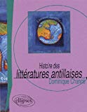 Histoire des littératures antillaises [Texte imprimé] Dominique Chancé,...